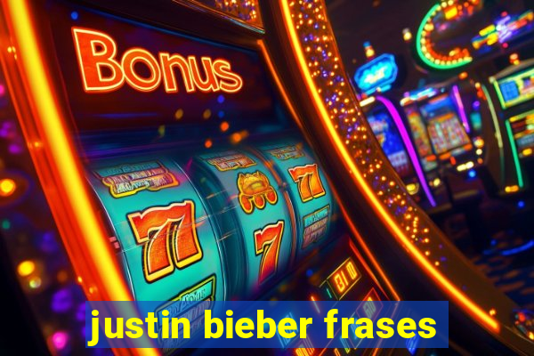 justin bieber frases